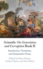 Aristotle: On Generation and Corruption Book II : Introduction, Translation, and Interpretative Essays - Book