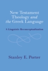 New Testament Theology and the Greek Language : A Linguistic Reconceptualization - eBook