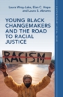 Young Black Changemakers and the Road to Racial Justice - eBook