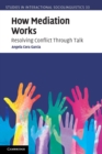 How Mediation Works : Resolving Conflict Through Talk - Book