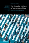 Everyday Makers of International Law : From Great Halls to Back Rooms - eBook