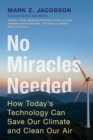 No Miracles Needed : How Today's Technology Can Save Our Climate and Clean Our Air - Book