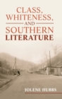 Class, Whiteness, and Southern Literature - Book