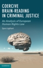Coercive Brain-Reading in Criminal Justice : An Analysis of European Human Rights Law - Book