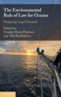 The Environmental Rule of Law for Oceans : Designing Legal Solutions - Book