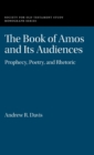 The Book of Amos and its Audiences : Prophecy, Poetry, and Rhetoric - Book