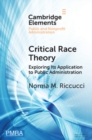 Critical Race Theory : Exploring Its Application to Public Administration - eBook