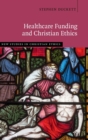 Healthcare Funding and Christian Ethics - Book