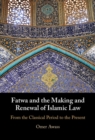 Fatwa and the Making and Renewal of Islamic Law : From the Classical Period to the Present - eBook
