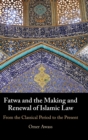 Fatwa and the Making and Renewal of Islamic Law : From the Classical Period to the Present - Book