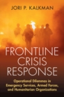 Frontline Crisis Response : Operational Dilemmas in Emergency Services, Armed Forces, and Humanitarian Organizations - eBook