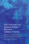 The Politics of Immigration Beyond Liberal States : Morocco and Tunisia in Comparative Perspective - eBook