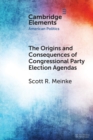 The Origins and Consequences of Congressional Party Election Agendas - Book