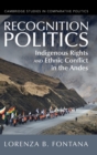 Recognition Politics : Indigenous Rights and Ethnic Conflict in the Andes - Book