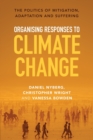 Organising Responses to Climate Change : The Politics of Mitigation, Adaptation and Suffering - Book