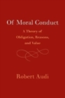 Of Moral Conduct : A Theory of Obligation, Reasons, and Value - Book