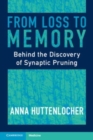 From Loss to Memory : Behind the Discovery of Synaptic Pruning - Book