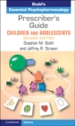 Prescriber's Guide - Children and Adolescents : Stahl's Essential Psychopharmacology - eBook