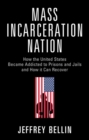 Mass Incarceration Nation : How the United States Became Addicted to Prisons and Jails and How It Can Recover - eBook