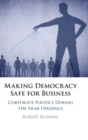 Making Democracy Safe for Busines : Corporate Politics During the Arab Uprisings - Book