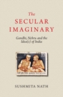 Secular Imaginary : Gandhi, Nehru and the Idea(s) of India - eBook