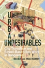 Urban Undesirables: Volume 1 : City Transition and Street-Based Sex Work in Bangalore - eBook
