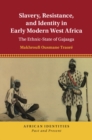 Slavery, Resistance, and Identity in Early Modern West Africa : The Ethnic-State of Gajaaga - eBook