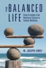 The Balanced Life : Using Strategies from Behavioral Science to Enhance Wellbeing - eBook