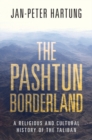 The Pashtun Borderland : A Religious and Cultural History of the Taliban - Book