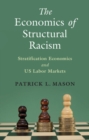 Economics of Structural Racism : Stratification Economics and US Labor Markets - eBook