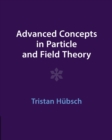 Advanced Concepts in Particle and Field Theory - Book