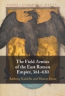 The Field Armies of the East Roman Empire, 361-630 - eBook