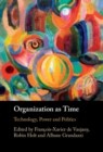 Organization as Time : Technology, Power and Politics - Book