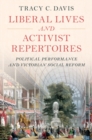 Liberal Lives and Activist Repertoires : Political Performance and Victorian Social Reform - Book