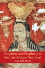 Prophets and Prophecy in the Late Antique Near East - eBook