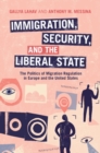 Immigration, Security, and the Liberal State : The Politics of Migration Regulation in Europe and the United States - Book