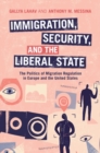 Immigration, Security, and the Liberal State : The Politics of Migration Regulation in Europe and the United States - Book