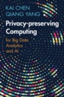 Privacy-preserving Computing : for Big Data Analytics and AI - Book
