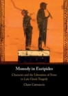 Monody in Euripides : Character and the Liberation of Form in Late Greek Tragedy - eBook