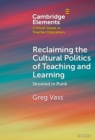 Reclaiming the Cultural Politics of Teaching and Learning : Skooled in Punk - eBook
