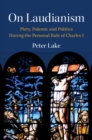 On Laudianism : Piety, Polemic and Politics During the Personal Rule of Charles I - eBook