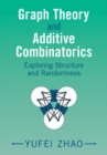 Graph Theory and Additive Combinatorics : Exploring Structure and Randomness - Book