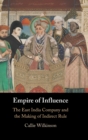 Empire of Influence : The East India Company and the Making of Indirect Rule - Book