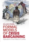 Formal Models of Crisis Bargaining : Applications in the Politics of Conflict - Book