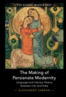 The Making of Persianate Modernity : Language and Literary History between Iran and India - eBook