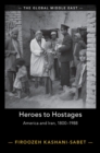Heroes to Hostages : America and Iran, 1800-1988 - eBook