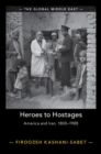 Heroes to Hostages : America and Iran, 1800-1988 - Book