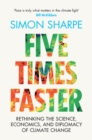 Five Times Faster : Rethinking the Science, Economics, and Diplomacy of Climate Change - Book