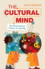 The Cultural Mind : The Sociocultural Theory of Learning - Book
