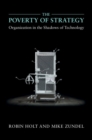 The Poverty of Strategy : Organization in the Shadows of Technology - eBook